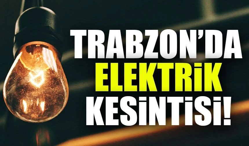 Trabzon’da Bugün Elektrik Kesintisi: Hangi Mahalleler Etkileniyor?