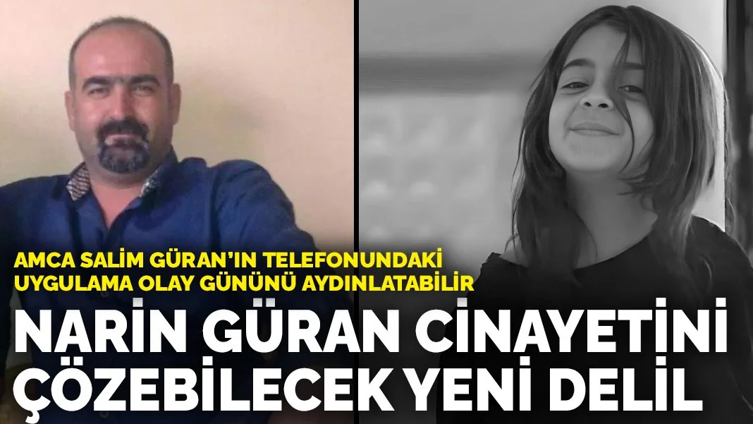 Narin Güran cinayetini çözebilecek yeni delil: Amca Salim Güran’ın telefonundaki uygulama olay gününü aydınlatabilir