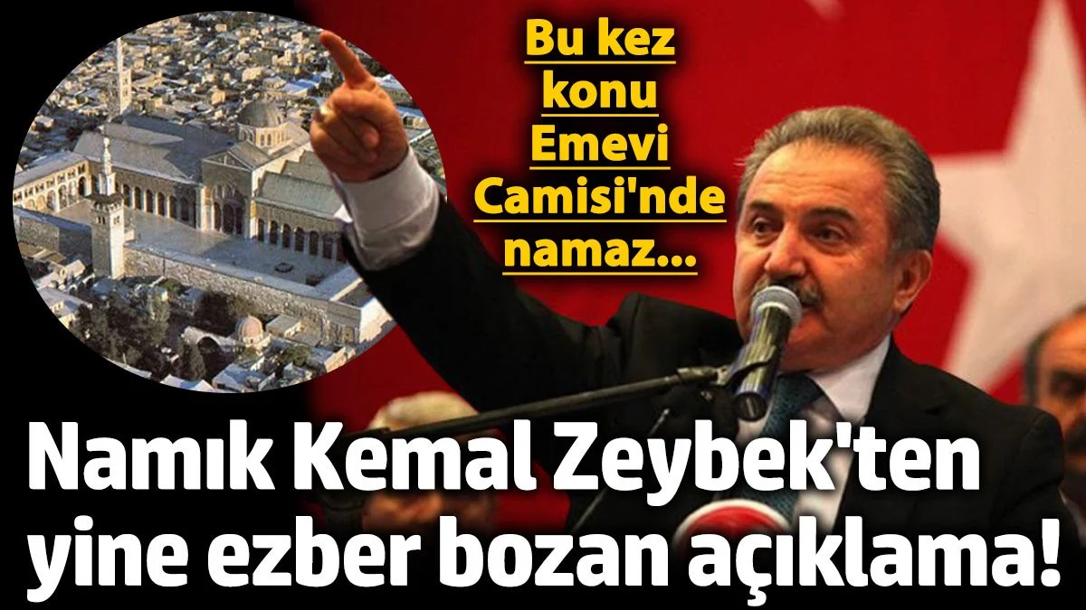 Namık Kemal Zeybek’ten Emevi Camii ve Emeviler Hakkında Sert Sözler