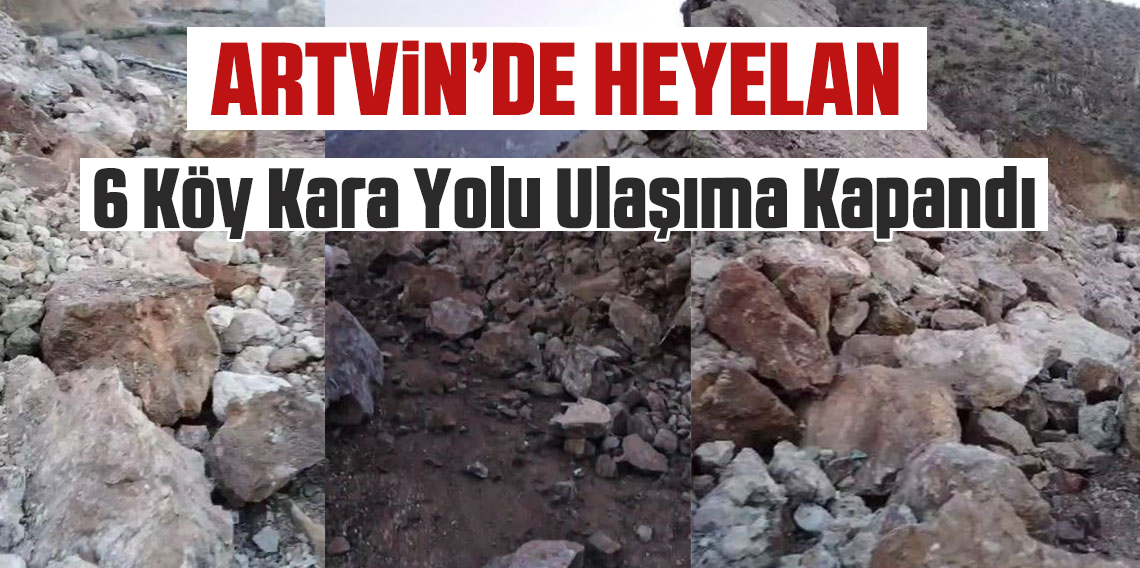Artvin Ardanuç'ta Heyelan: 6 Köyün Yolu Kapandı