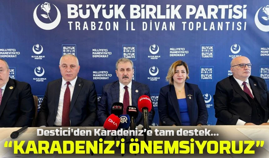Destici'den Karadeniz’e Tam Destek: “Üretim Durursa Hayat Çekilmez Hale Gelir”
