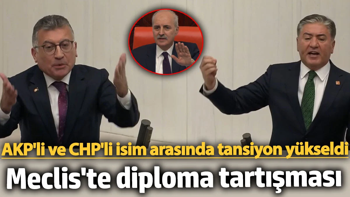 Meclis’te ‘diploma’ tartışması! AKP'li ve CHP'li isim arasında tansiyon yükseldi