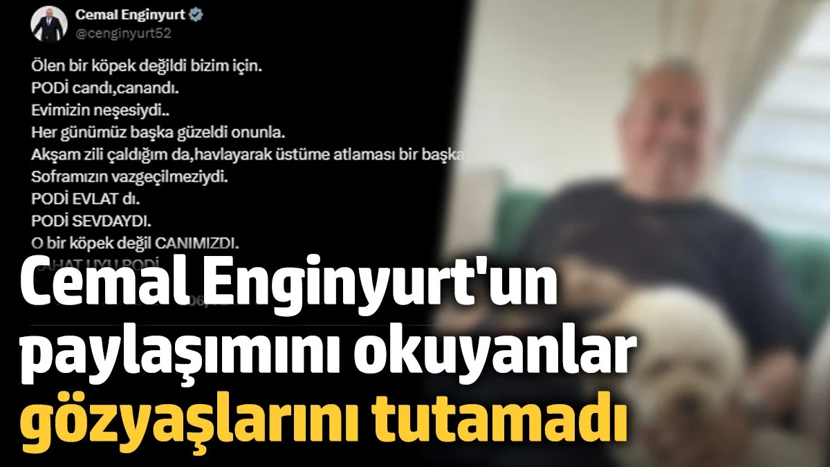 Cemal Enginyurt'un paylaşımını okuyanlar gözyaşlarını tutamadı