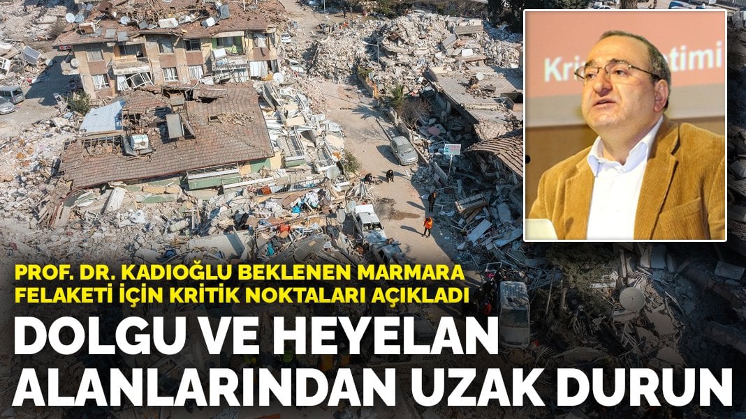 Prof. Dr. Mikdat Kadıoğlu’ndan Marmara Depremi Uyarısı: “Dolgu ve Heyelan Alanlarından Uzak Durun”