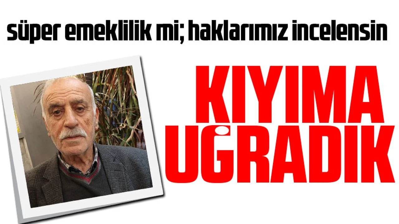 Trabzonlu emekli Çetin Akyol, süper emeklilik yasasından mağduriyetini dile getirdi