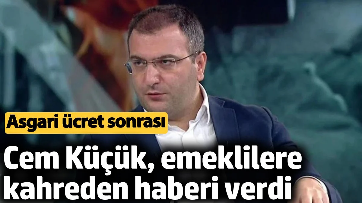 Asgari ücret sonrası Cem Küçük, emeklilere kahreden haberi verdi