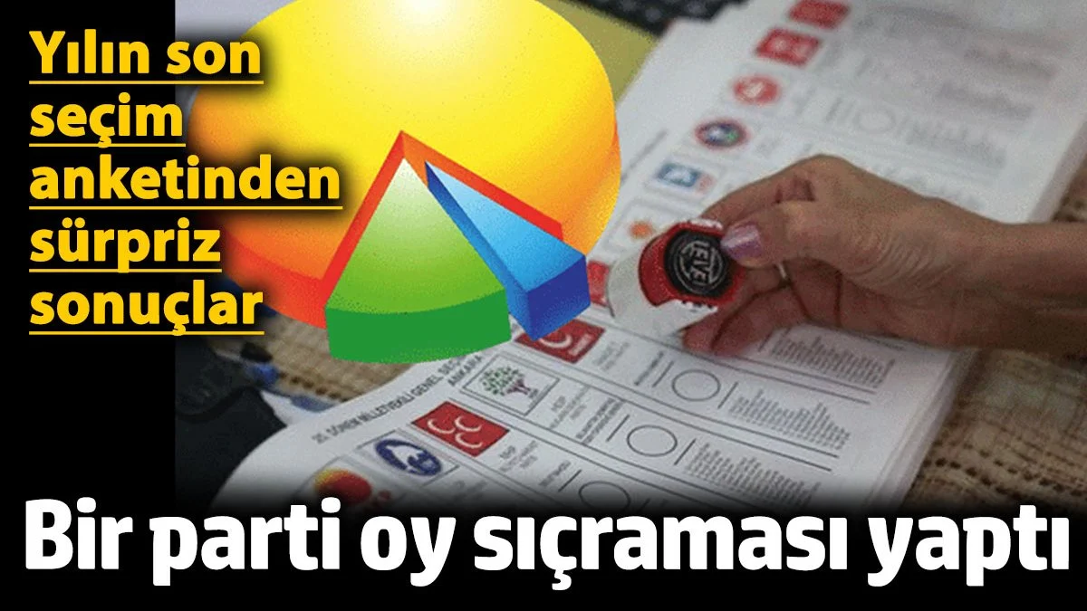Yılın son seçim anketinden sürpriz sonuçlar! Bir parti oy sıçraması yaptı! İşte partilerin son oy oranları...