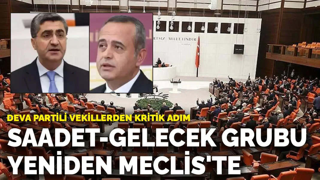 DEVA Partili vekillerden kritik adım! Saadet-Gelecek grubu yeniden Meclis'te