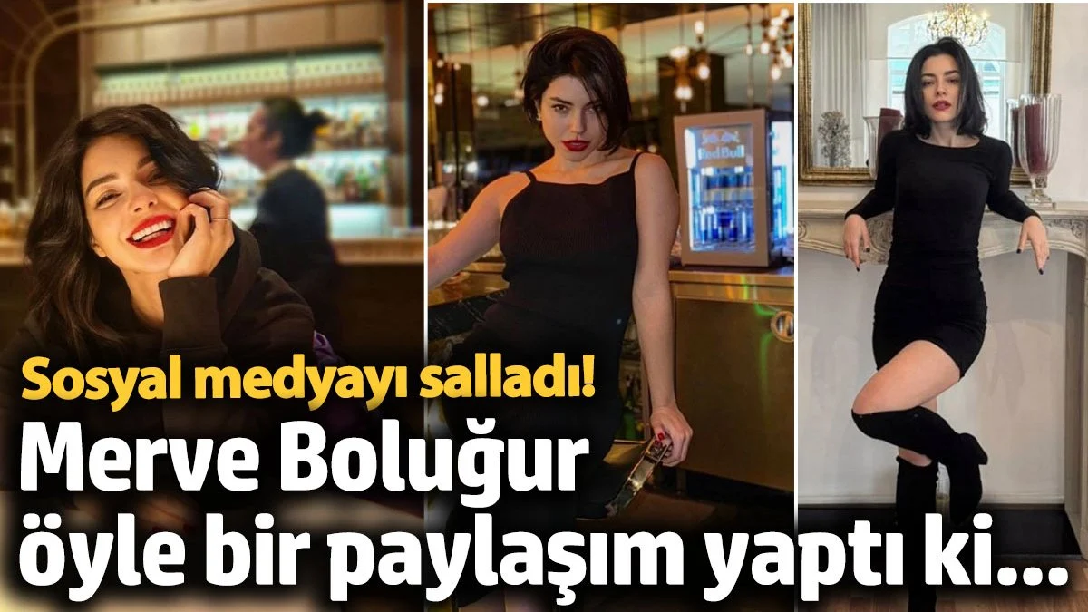 Merve Boluğur yaptığı paylaşımla sosyal medyayı salladı!