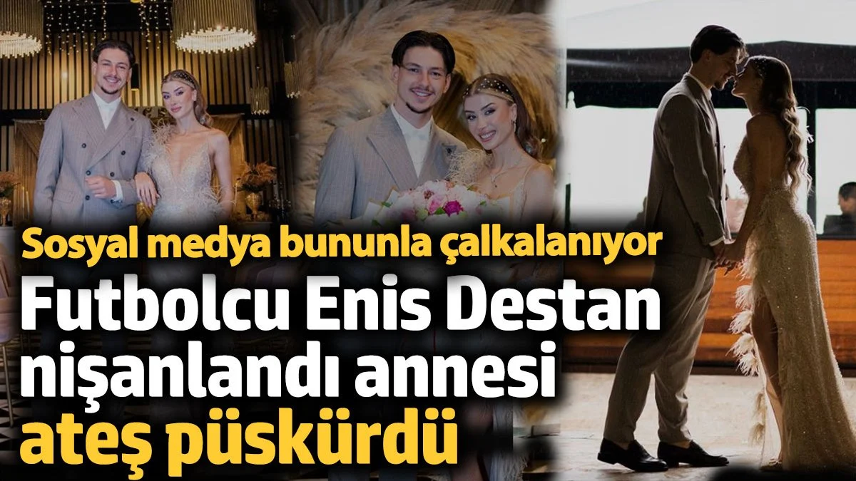 Trabzonsporlu Enis Destan nişanlandı: Annesi sosyal medyada olay oldu