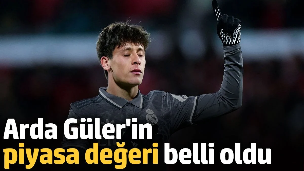 Arda Güler'in piyasa değeri belli oldu