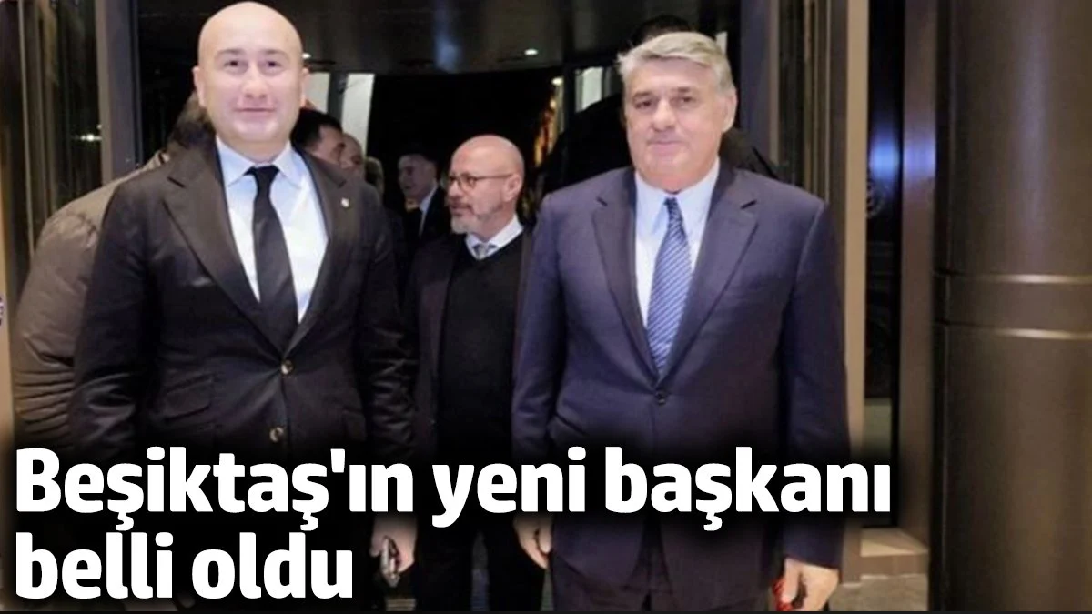 Beşiktaş'ın yeni başkanı belli oldu