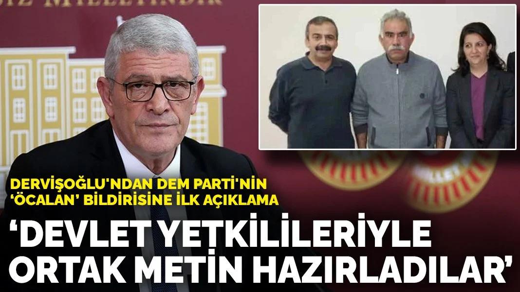 Dervişoğlu'ndan DEM Parti'nin ‘Öcalan’ bildirisine ilk açıklama: Devlet yetkilileriyle ortak metin hazırladılar