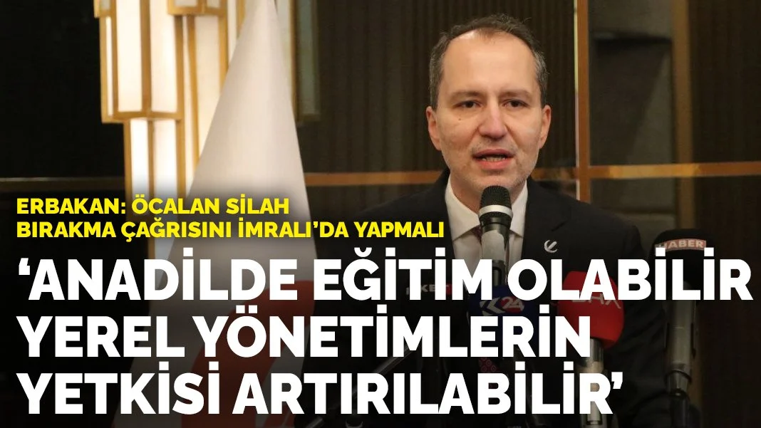 Erbakan: Anadilde Eğitim ve Yerel Yönetimlerin Yetki Artışı Tartışılabilir
