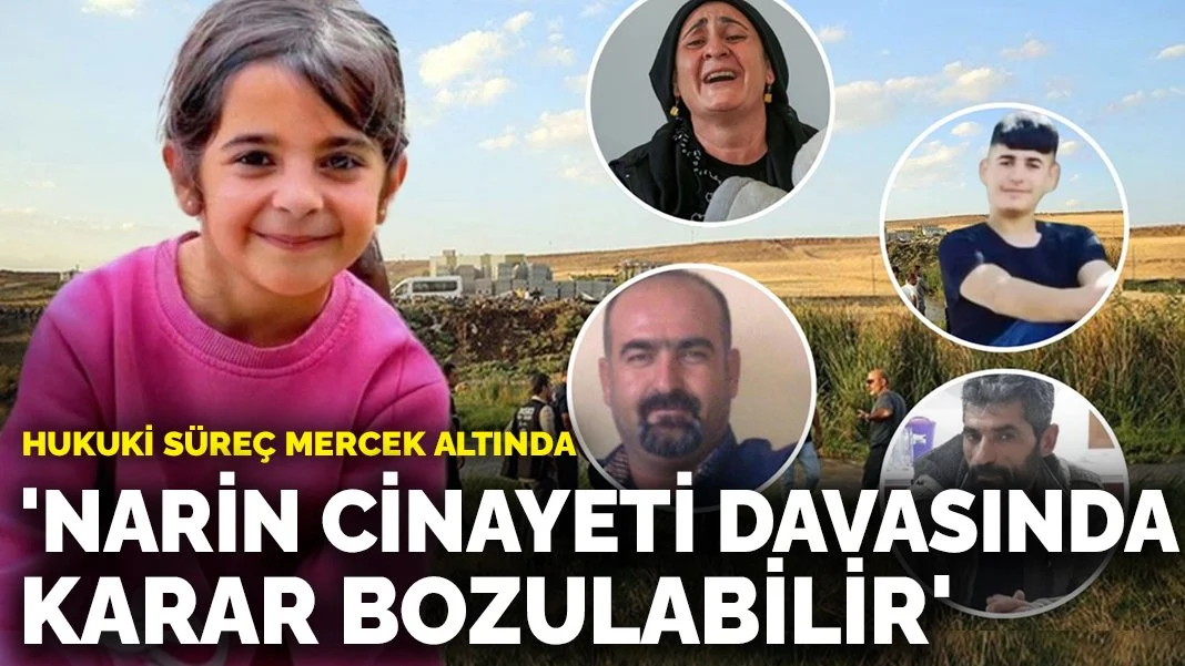 'Narin cinayeti davasında karar bozulabilir': Hukuki süreç mercek altında