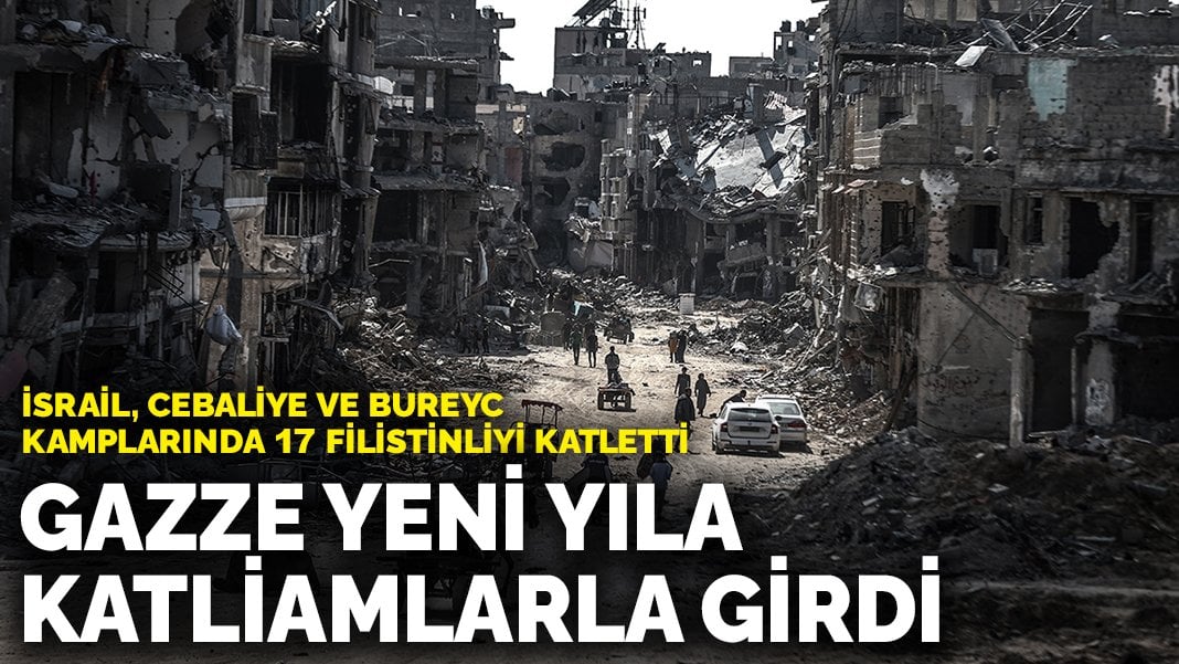 İsrail, Cebaliye ve Bureyc kamplarında 17 Filistinliyi katletti: Gazze yeni yıla katliamlarla girdi