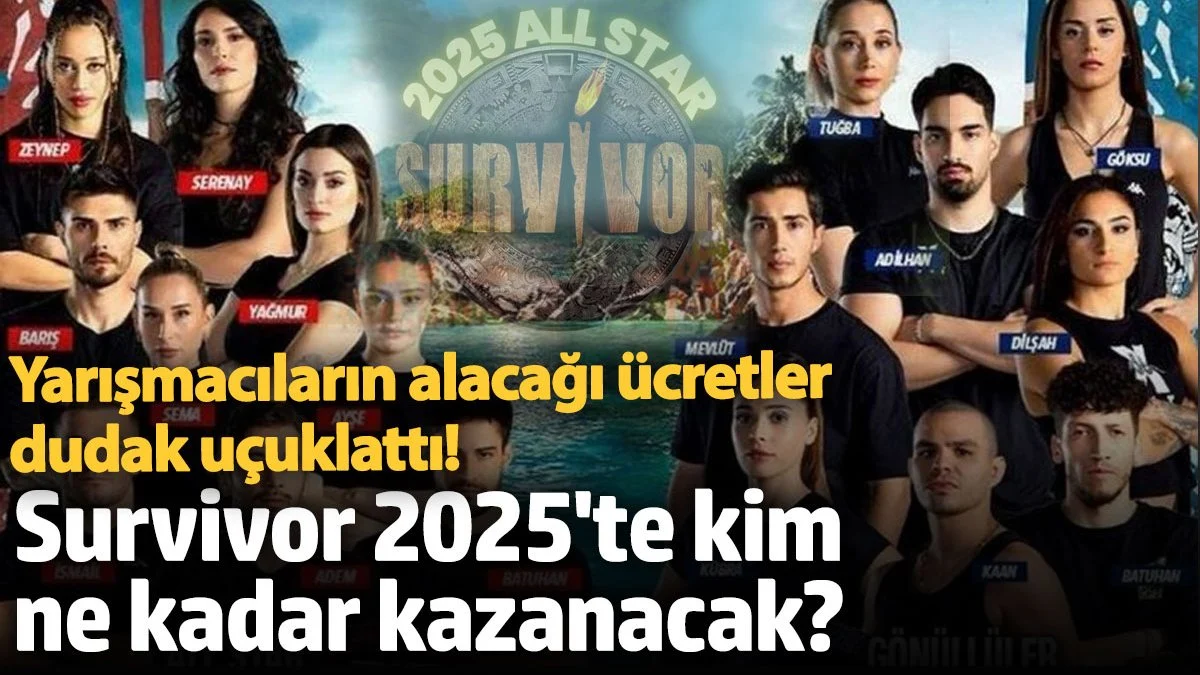 Survivor 2025'te kim ne kadar kazanacak? Yarışmacıların alacağı ücretler dudak uçuklattı