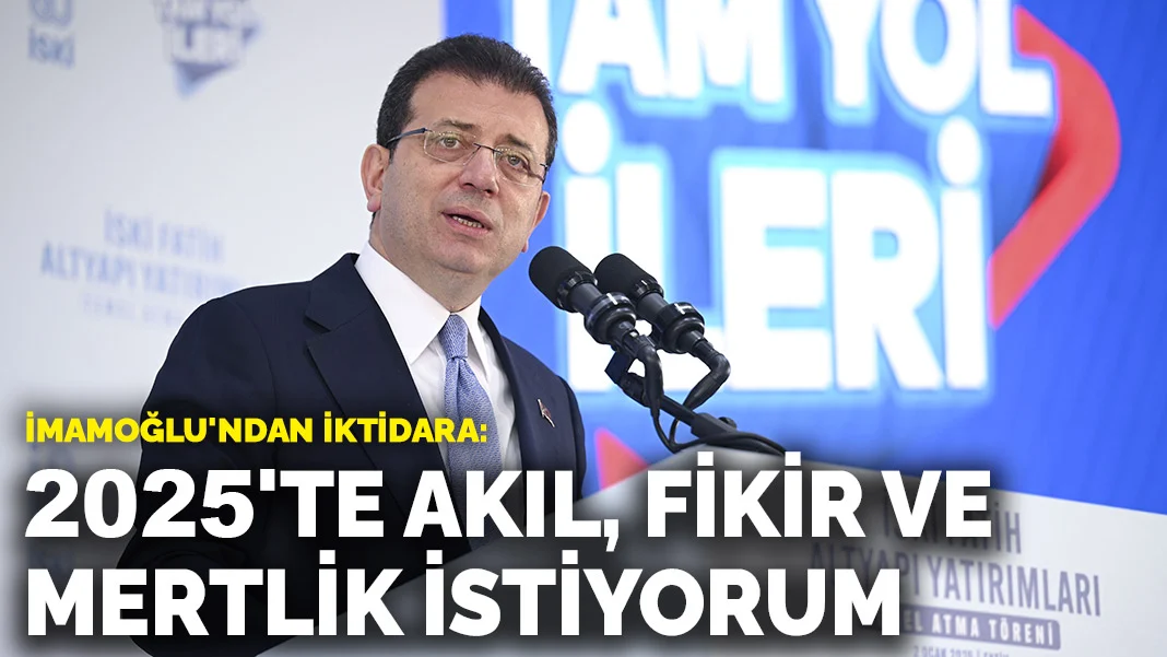 İmamoğlu'ndan iktidara: 2025'te akıl, fikir ve mertlik istiyorum