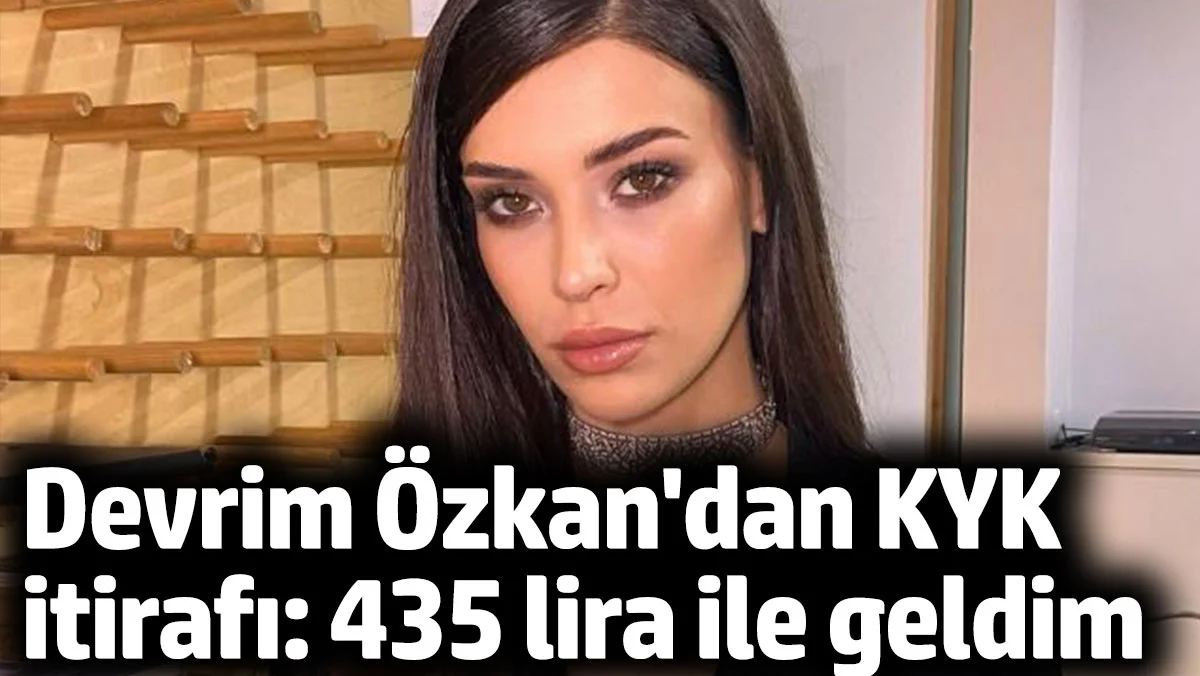 Devrim Özkan'dan KYK itirafı: 435 lirayla İstanbul'a taşındım