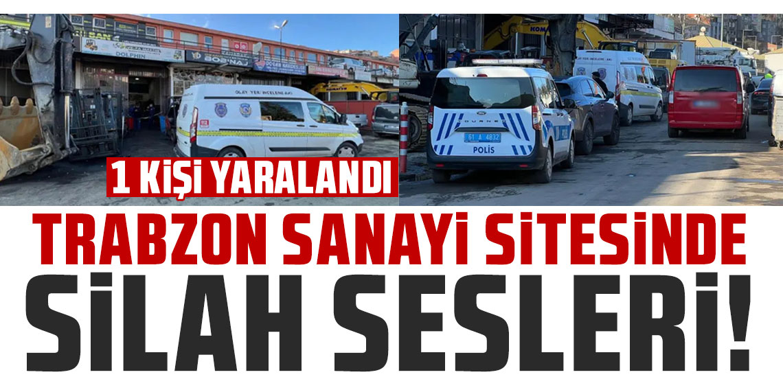 Trabzon Sanayi Sitesinde Silahlı Kavga: Bir Yaralı