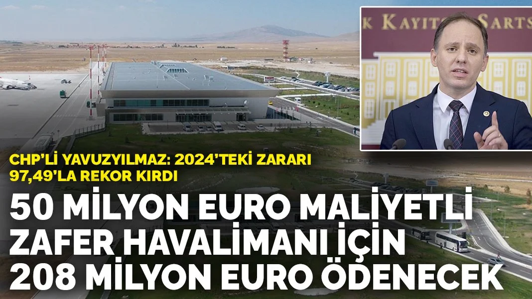 Yavuzyılmaz: Zarar 97,49’la rekor kırdı! 50 milyon euro maliyetli Zafer Havalimanı için 208 milyon euro ödenecek