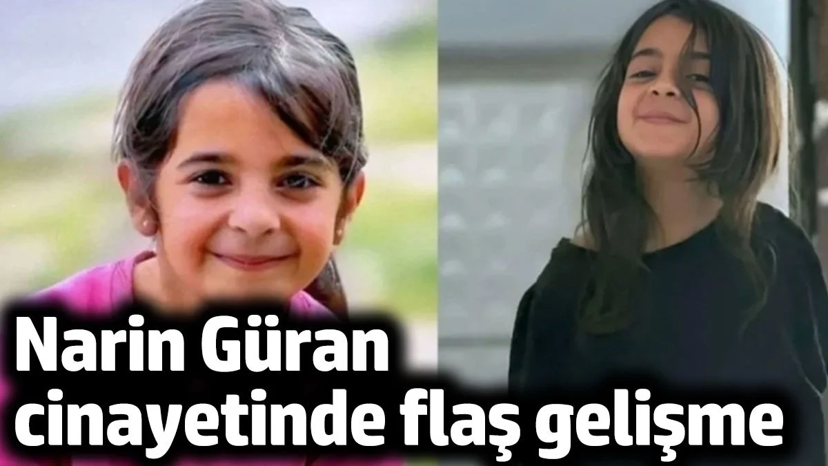 Narin Güran cinayetinde flaş gelişme