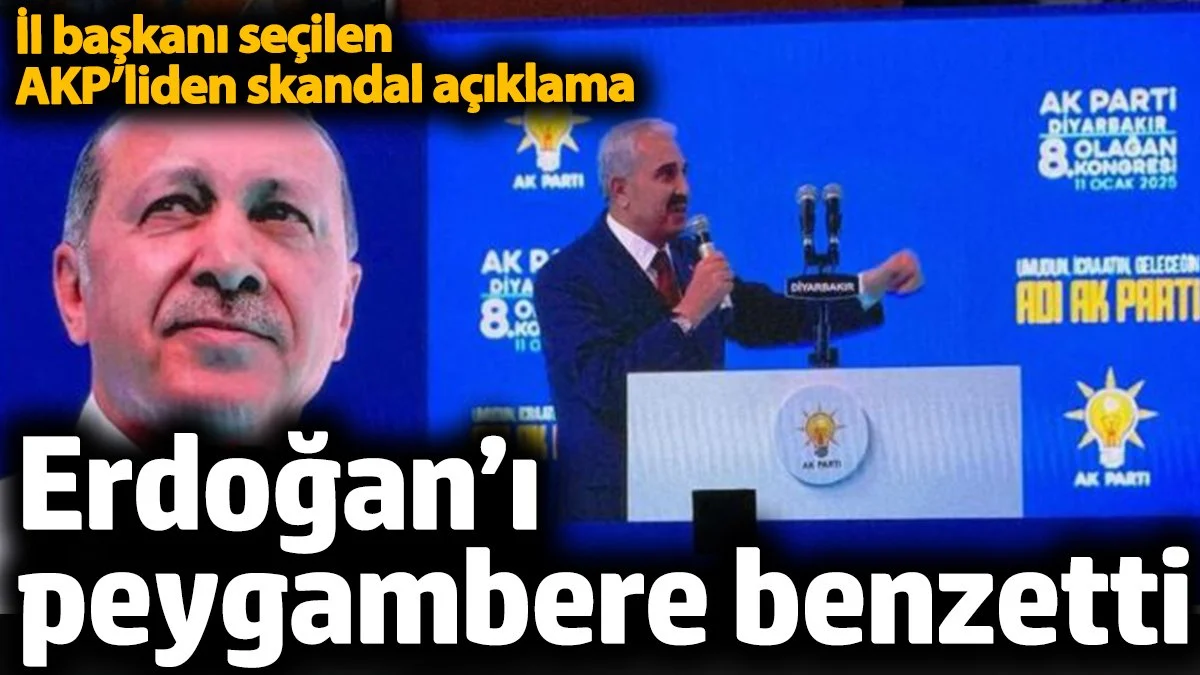 Erdoğan’ı peygambere benzetti. İl başkanı seçilen AKP’liden skandal açıklama