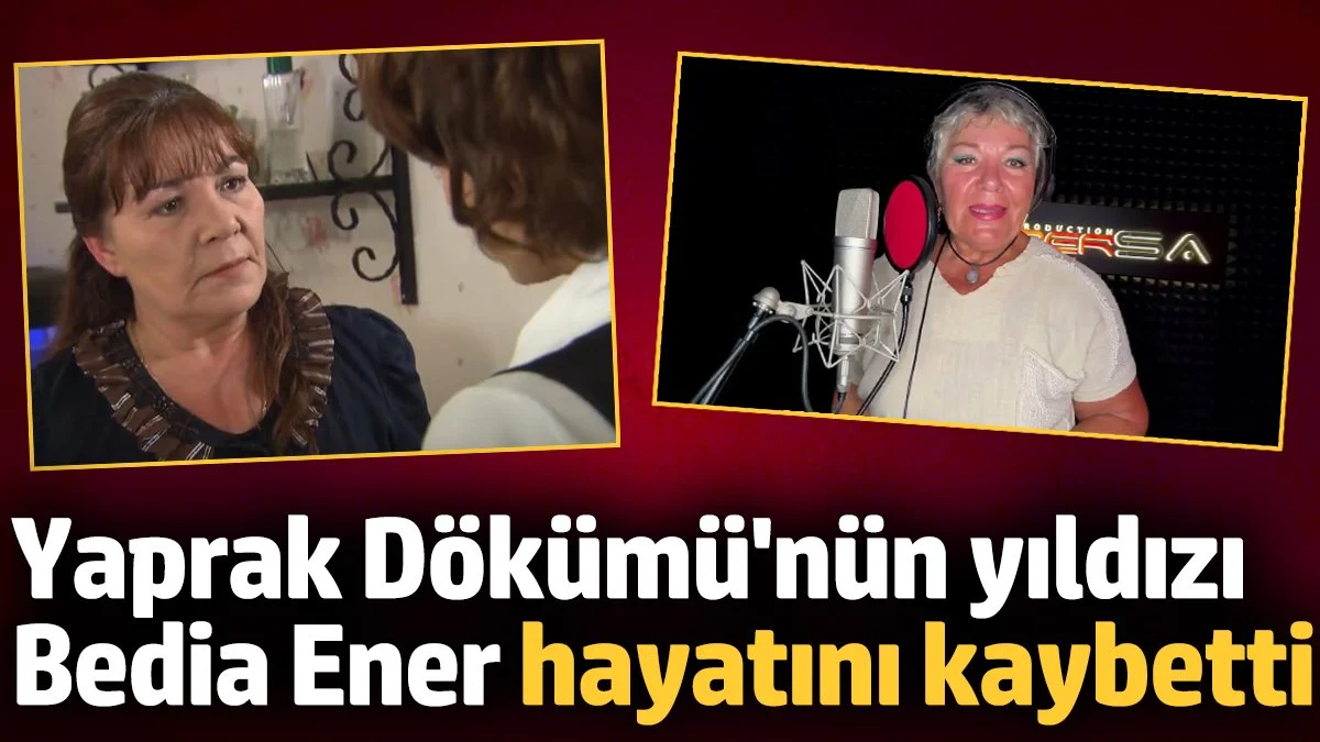 Usta oyuncu Bedia Ener Öztep hayatını kaybetti