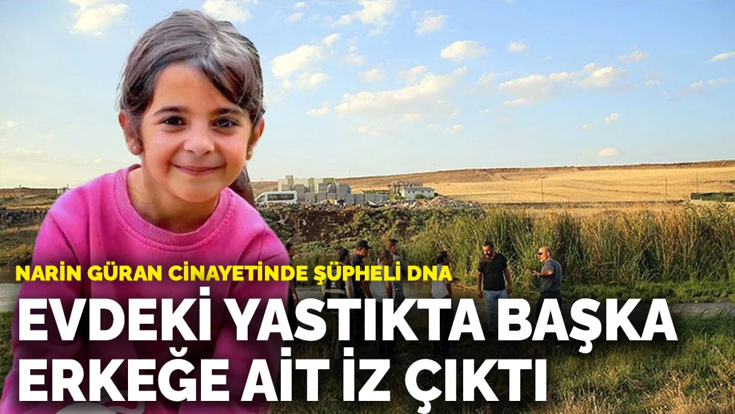 Narin Güran cinayetinde şüpheli DNA! Evdeki yastıkta başka bir erkeğe ait iz çıktı