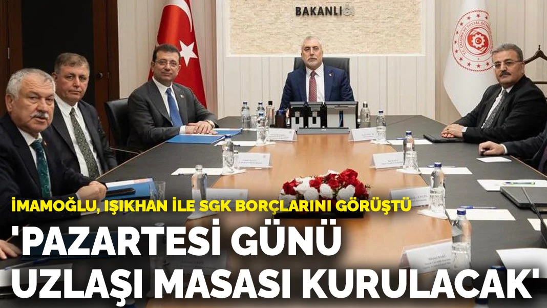 İmamoğlu, Işıkhan ile SGK borçlarını görüştü: 'Pazartesi günü uzlaşı masası kurulacak'