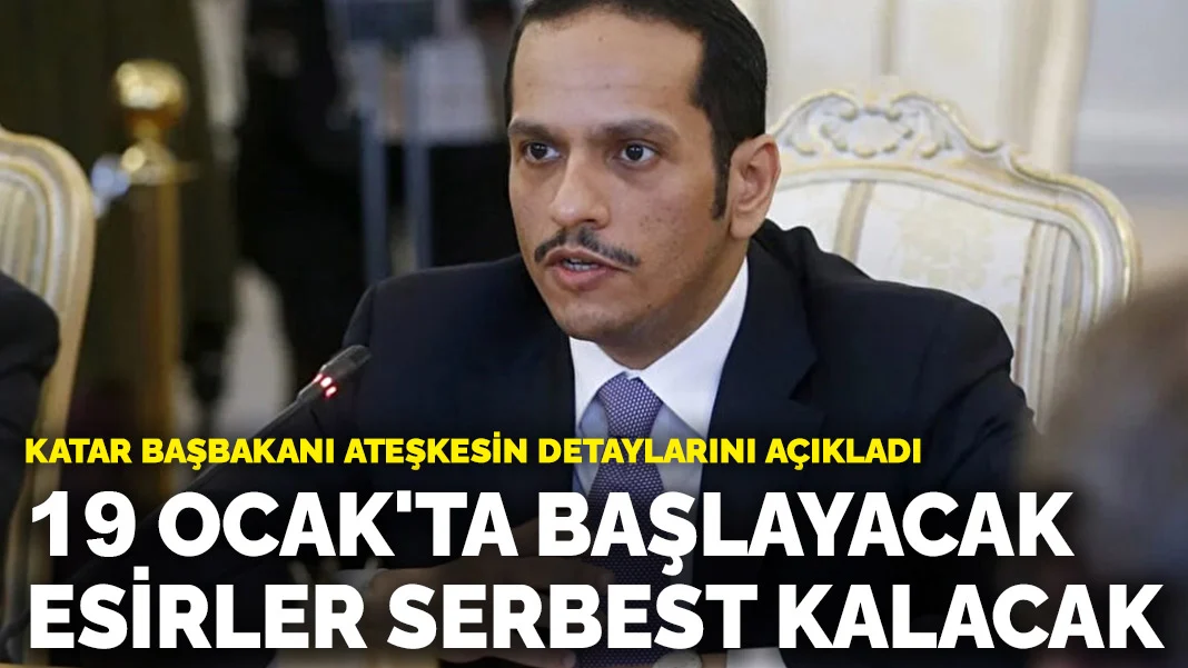 Katar Başbakanı ateşkesin detaylarını açıkladı: 19 Ocak'ta başlayacak, esirler serbest kalacak
