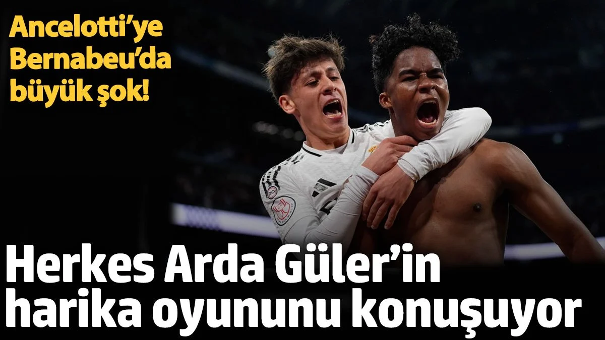 Herkes Arda Güler’in harika oyununu konuşuyor. Ancelotti’ye Bernabeu’da büyük şok!