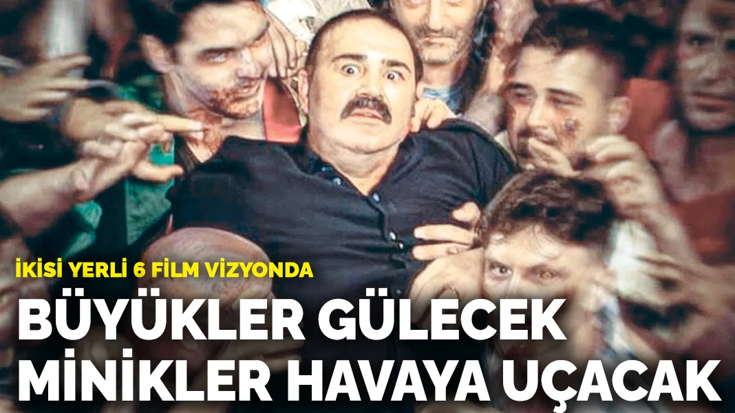 İkisi yerli 6 film vizyonda! Büyükler gülecek minikler havaya uçacak