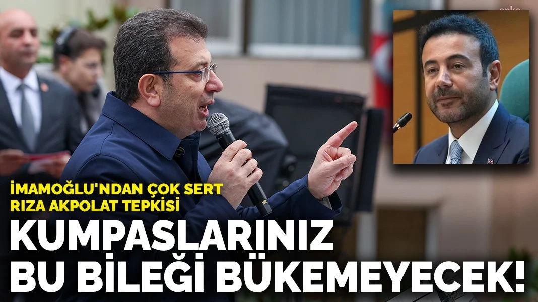 İmamoğlu'ndan Rıza Akpolat'ın tutuklanmasına tepki: Kumpaslarınız bu bileği bükemeyecek!
