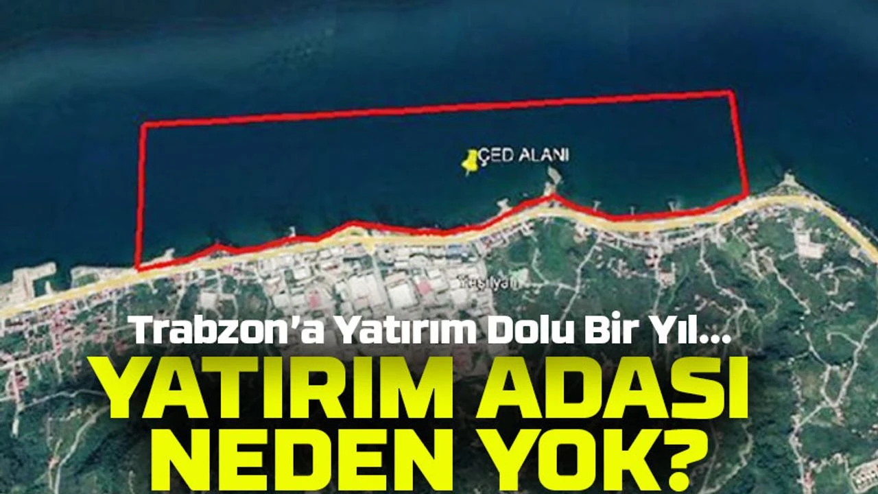 Trabzon’a Yatırım Dolu Bir Yıl; Yatırım İçin Birçok Proje İçin Ödenek Ayırıldı,Yatırım Adasının Olmaması Dikkat Çekti