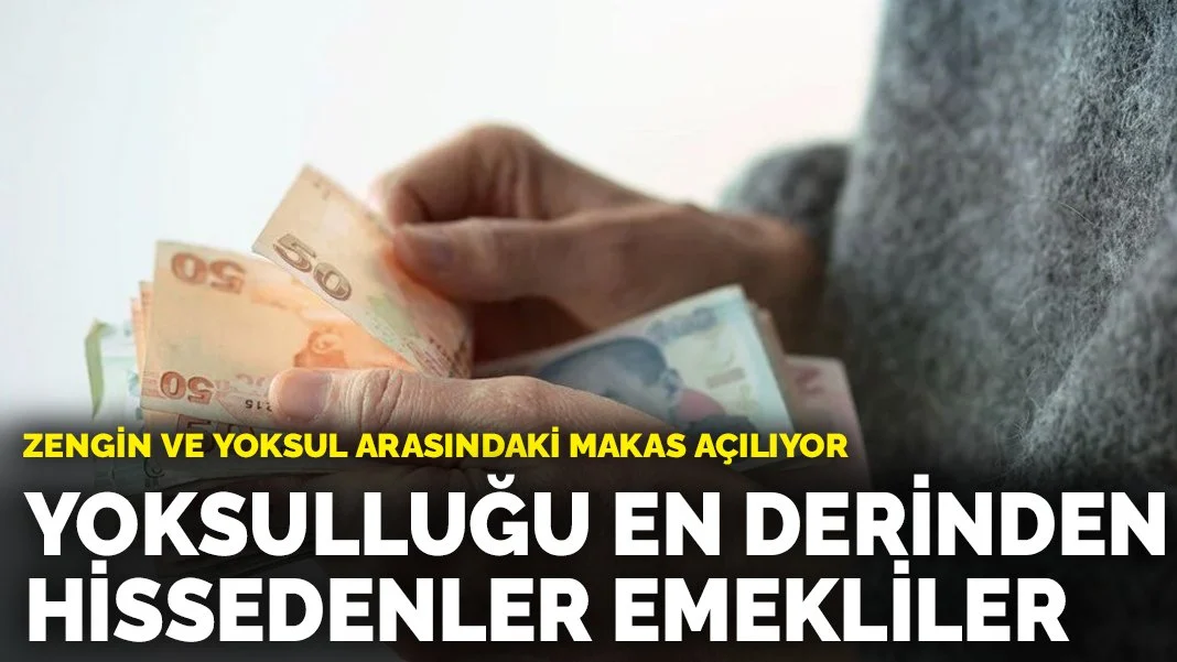 Yoksulluğu en derinden hissedenler emekliler: Zengin ve yoksul arasındaki makas açılıyor