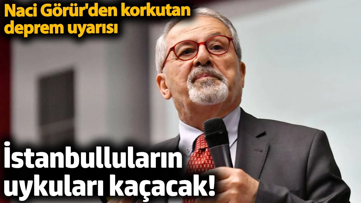 Naci Görür'den İstanbulluların uykularını kaçıracak deprem uyarısı!