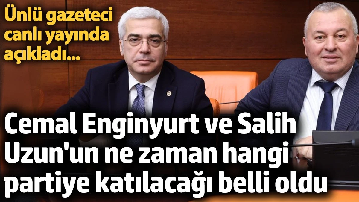 Cemal Enginyurt ve Salih Uzun’un ne zaman, hangi partiye katılacağı belli oldu