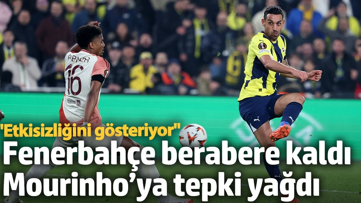 Fenerbahçe berabere kaldı Mourinho’ya tepki yağdı: Etkisizliğini gösteriyor
