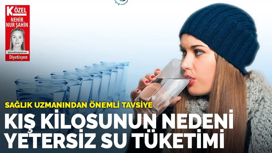 Kış kilosunun nedeni yetersiz su tüketimi
