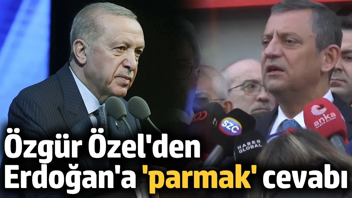 Özgür Özel'den Erdoğan'a 'parmak' cevabı