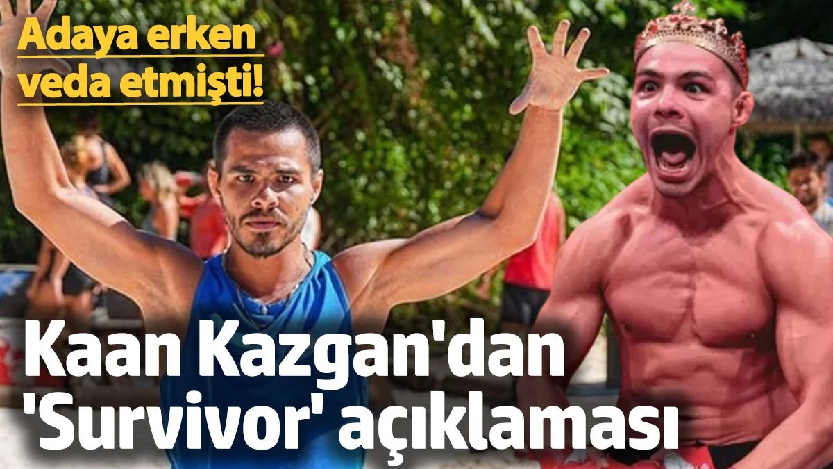 Adaya erken veda etmişti! Kaan Kazgan'dan 'Survivor' açıklaması