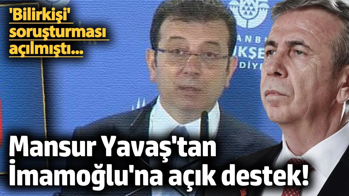 Mansur Yavaş'tan İmamoğlu'na açık destek! 'Bilirkişi' soruşturması açılmıştı...