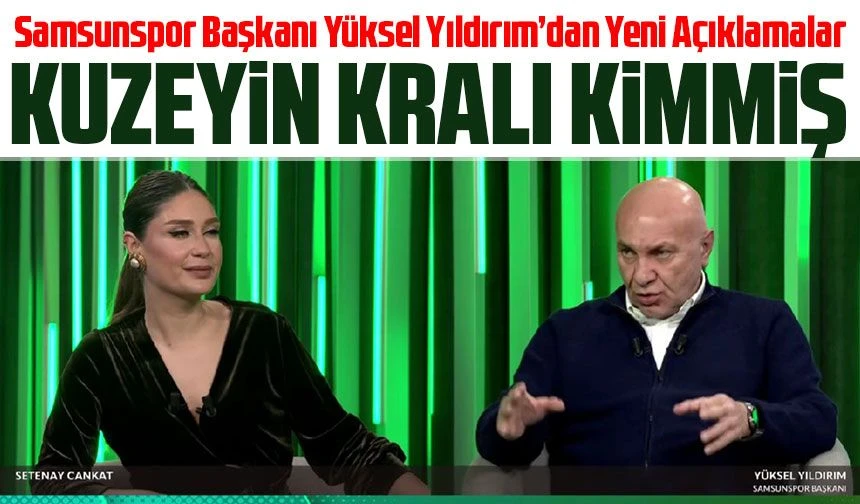 Samsunspor Başkanı Yüksel Yıldırım’dan Yeni Açıklamalar: 