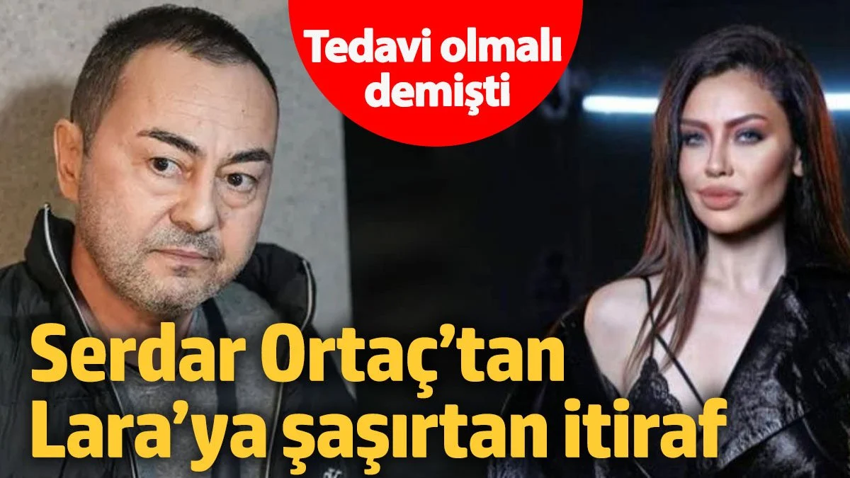 Tedavi olmalı demişti! Serdar Ortaç’tan Lara’ya şaşırtan itiraf