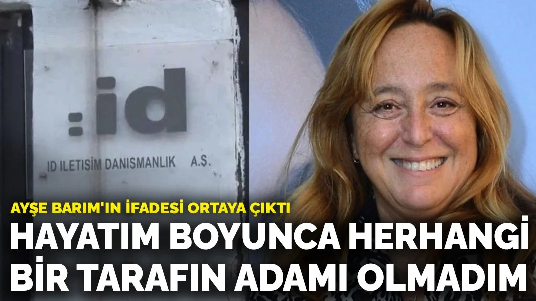 Ayşe Barım'ın ifadesi ortaya çıktı: Hayatım boyunca herhangi bir tarafın adamı olmadım