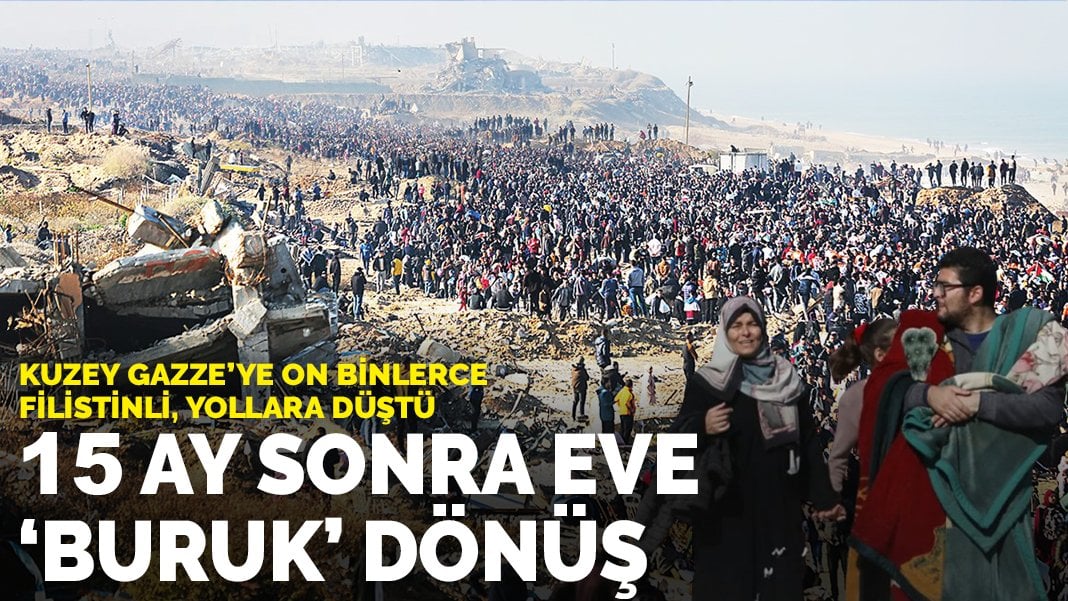 Kuzey Gazze’ye on binlerce Filistinli, yollara düştü: 15 ay sonra eve 'buruk' dönüş