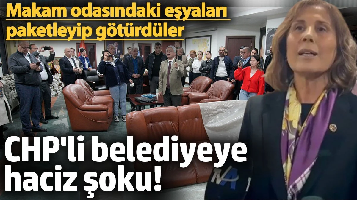 CHP'li belediyeye haciz şoku! Makam odasındaki eşyaları paketleyip götürdüler