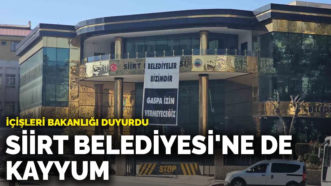 Siirt Belediyesi’ne Kayyum Atandı