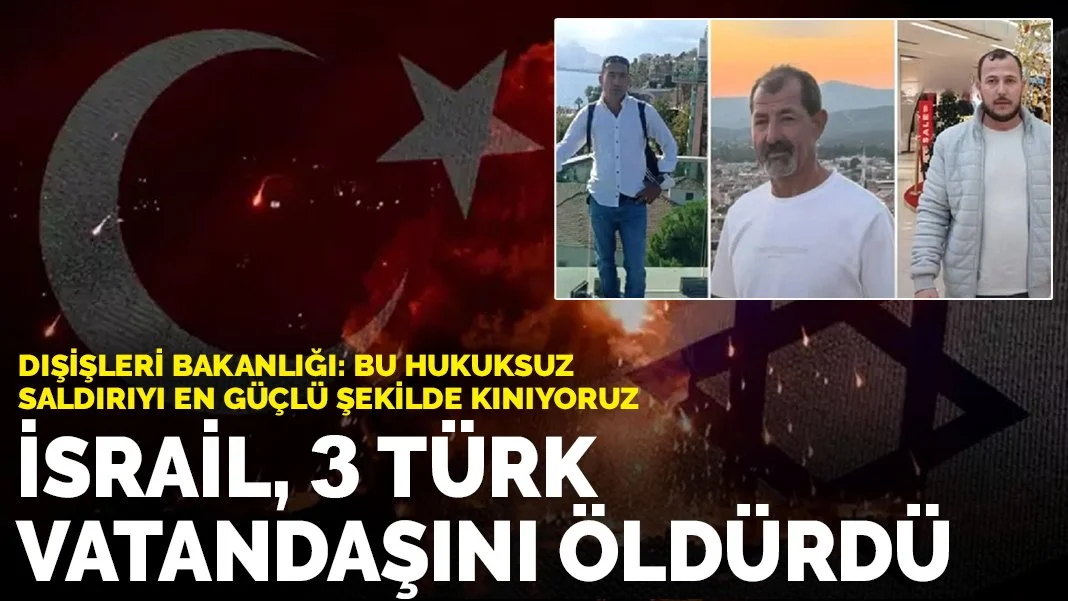 Dışişleri Bakanlığı: 3 Türk vatandaşı İsrail hava saldırısında hayatını kaybetti